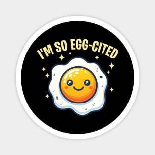 I'm So Egg-Cited Sunny Side Egg Pun Magnet